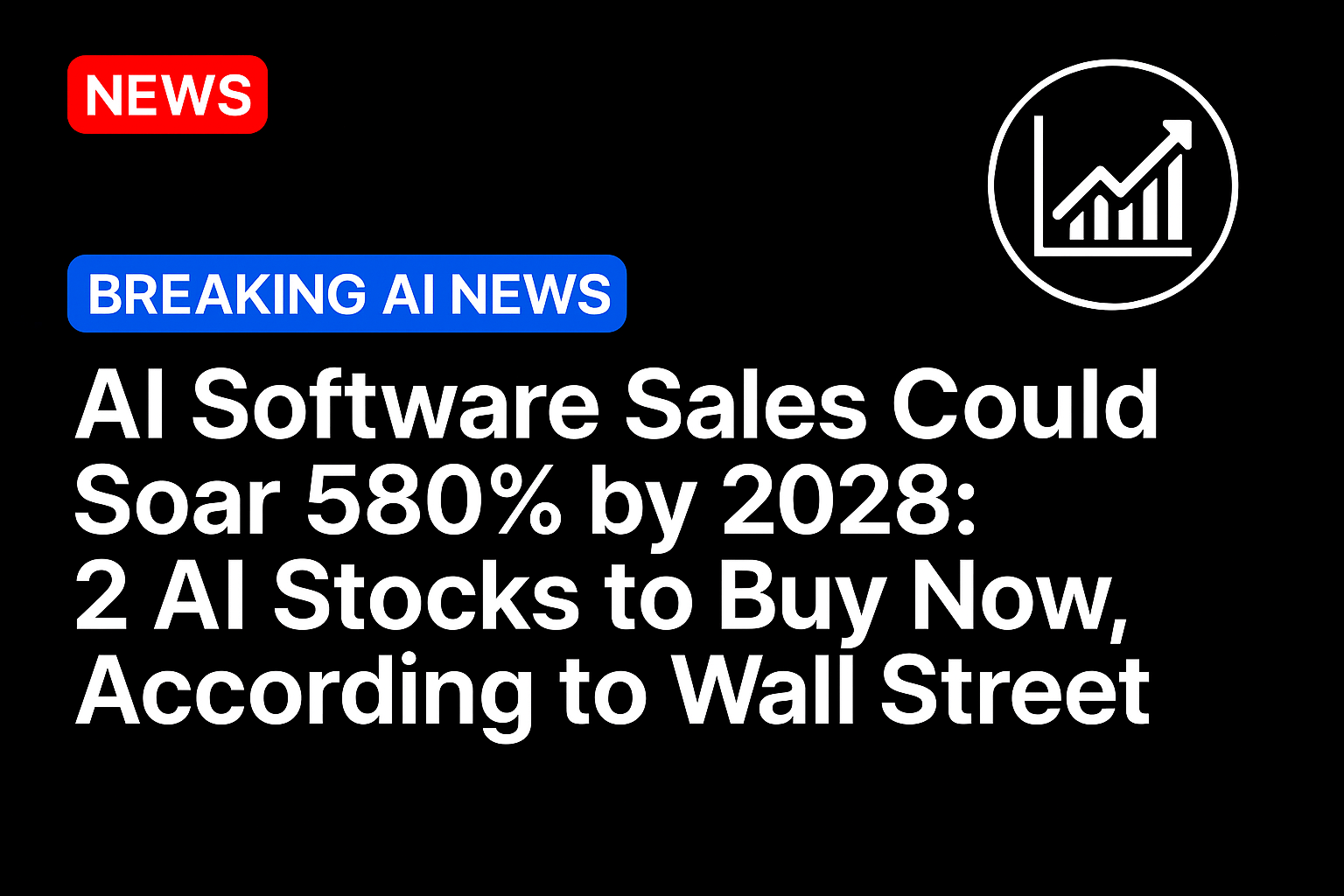 AI Software Sales Could Soar 580% by 2028: 2 AI Stocks to Buy Now, According to Wall Street