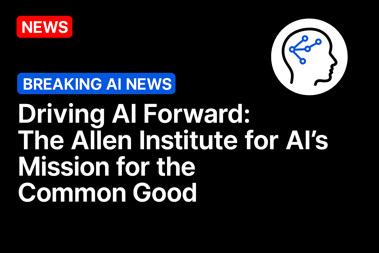 Driving AI Forward: The Allen Institute for AI’s Mission for the Common Good