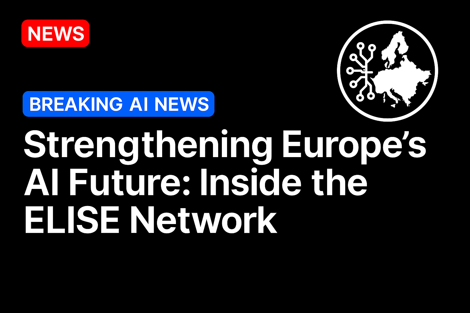 Strengthening Europe’s AI Future: Inside the ELISE Network