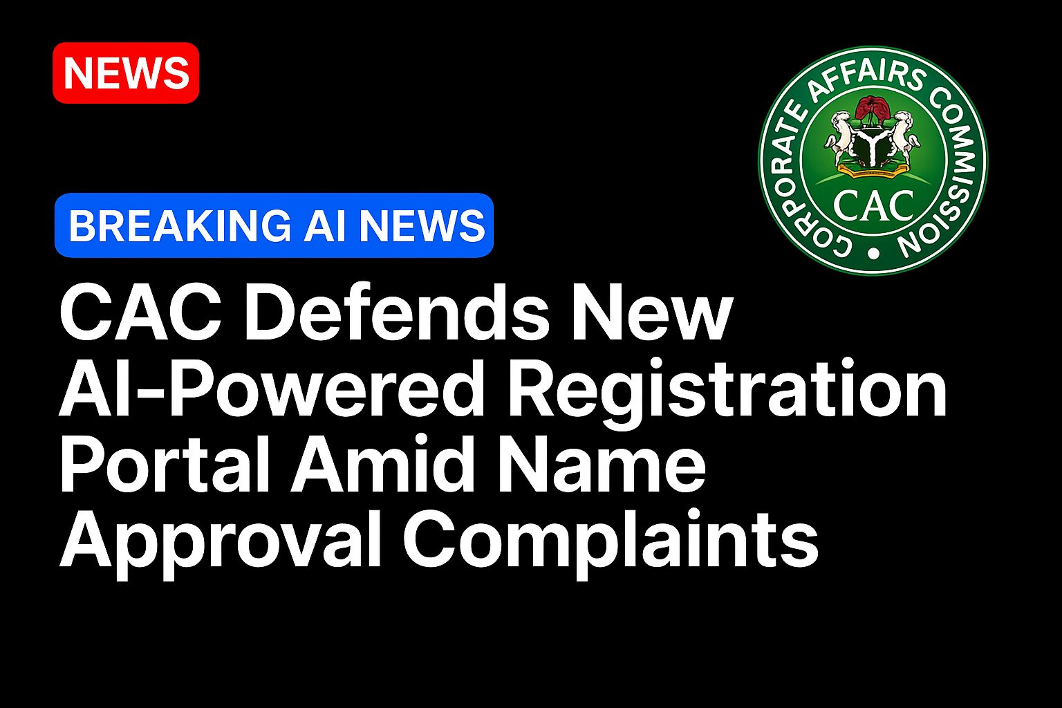 CAC Defends New AI‑Powered Registration Portal Amid Name Approval Complaints