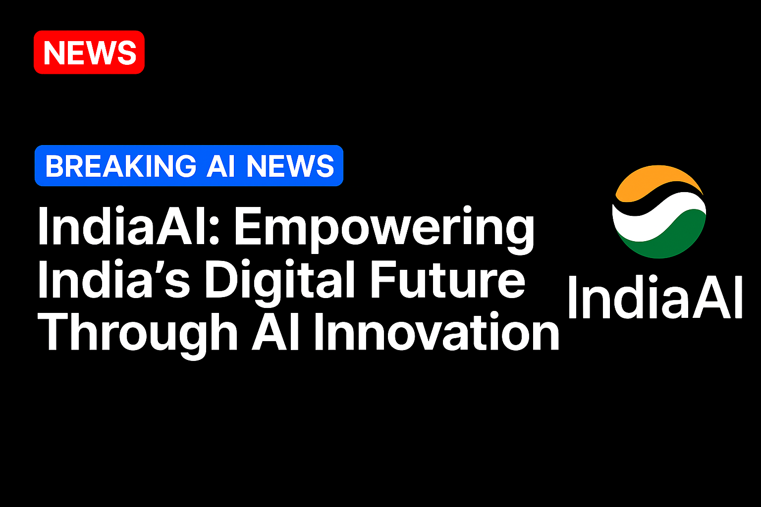 IndiaAI: Empowering India’s Digital Future Through AI Innovation