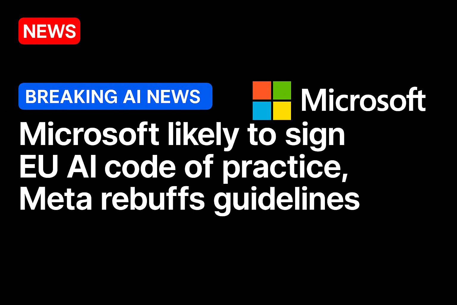 Microsoft likely to sign EU AI code of practice, Meta rebuffs guidelines