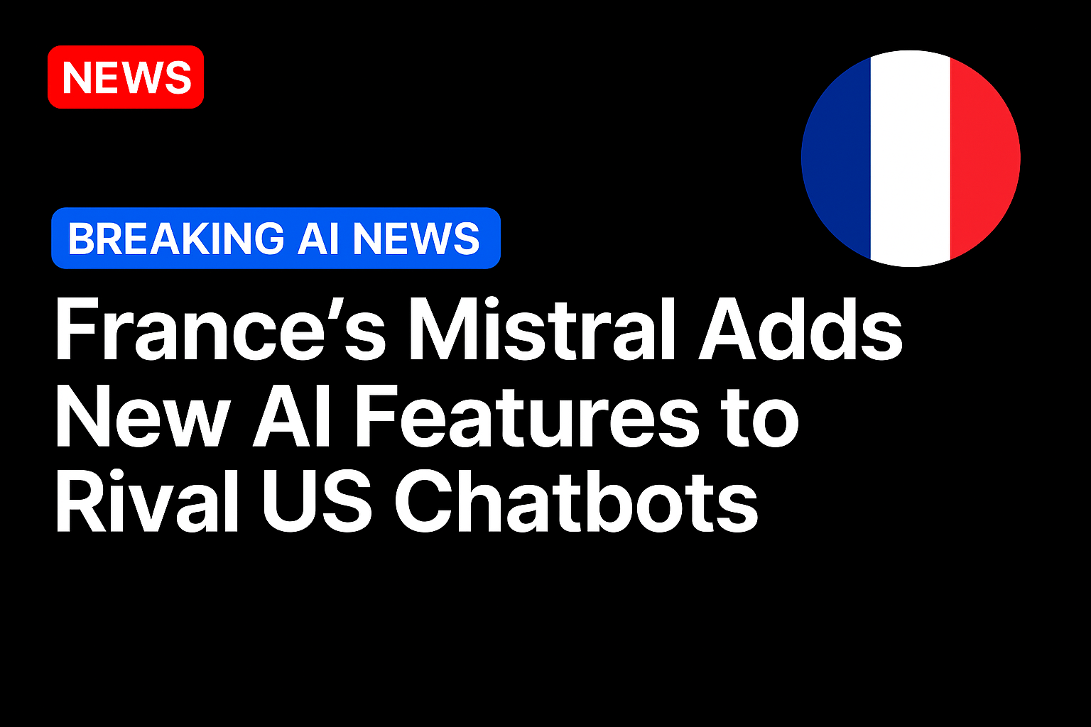France’s Mistral adds new AI features to rival US chatbots