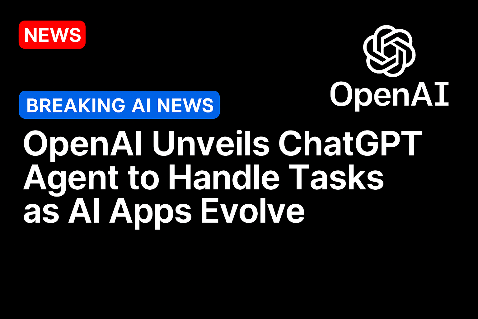 OpenAI unveils ChatGPT agent to handle tasks as AI apps evolve