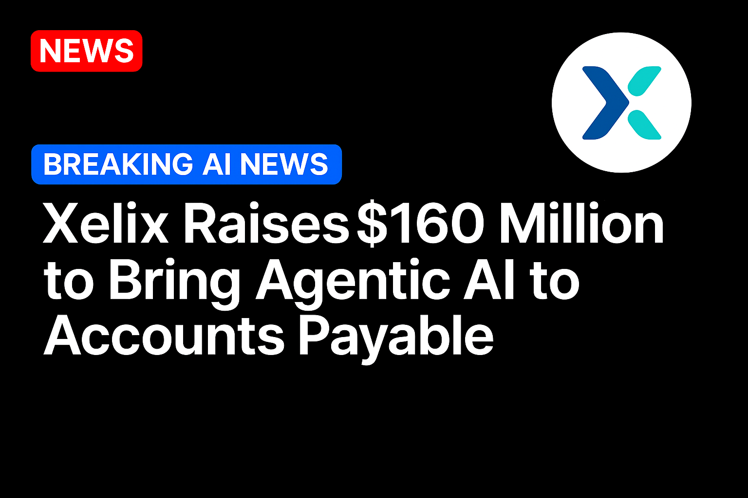 Xelix Raises $160 Million to Bring Agentic AI to Accounts Payable
