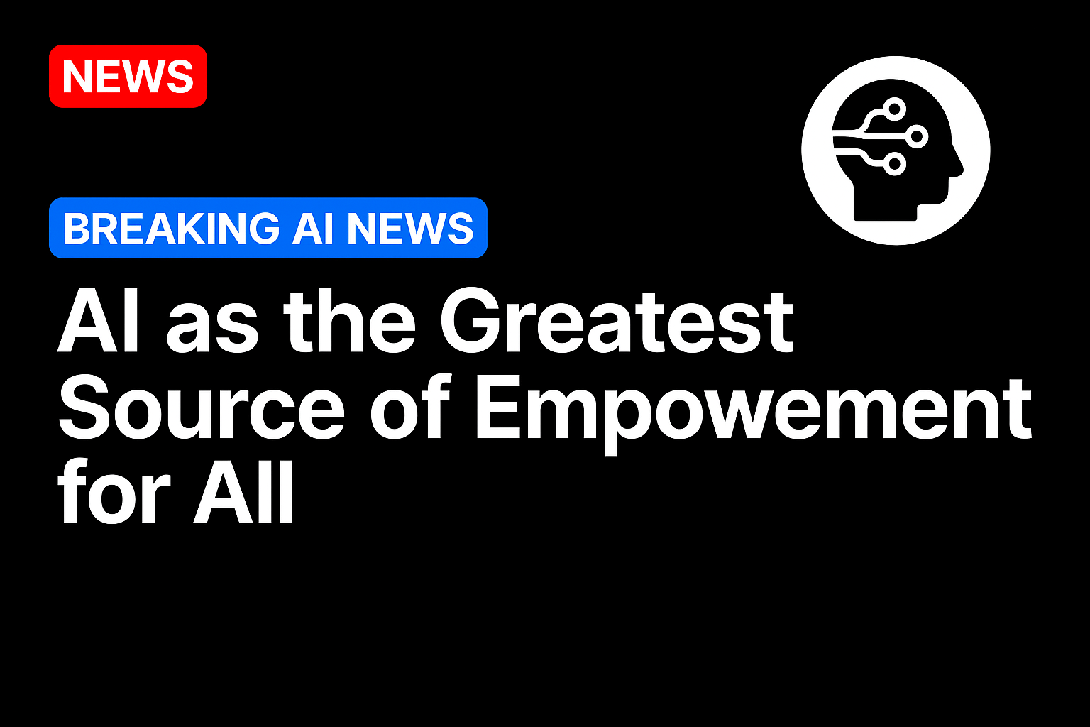 AI as the greatest source of empowerment for all
