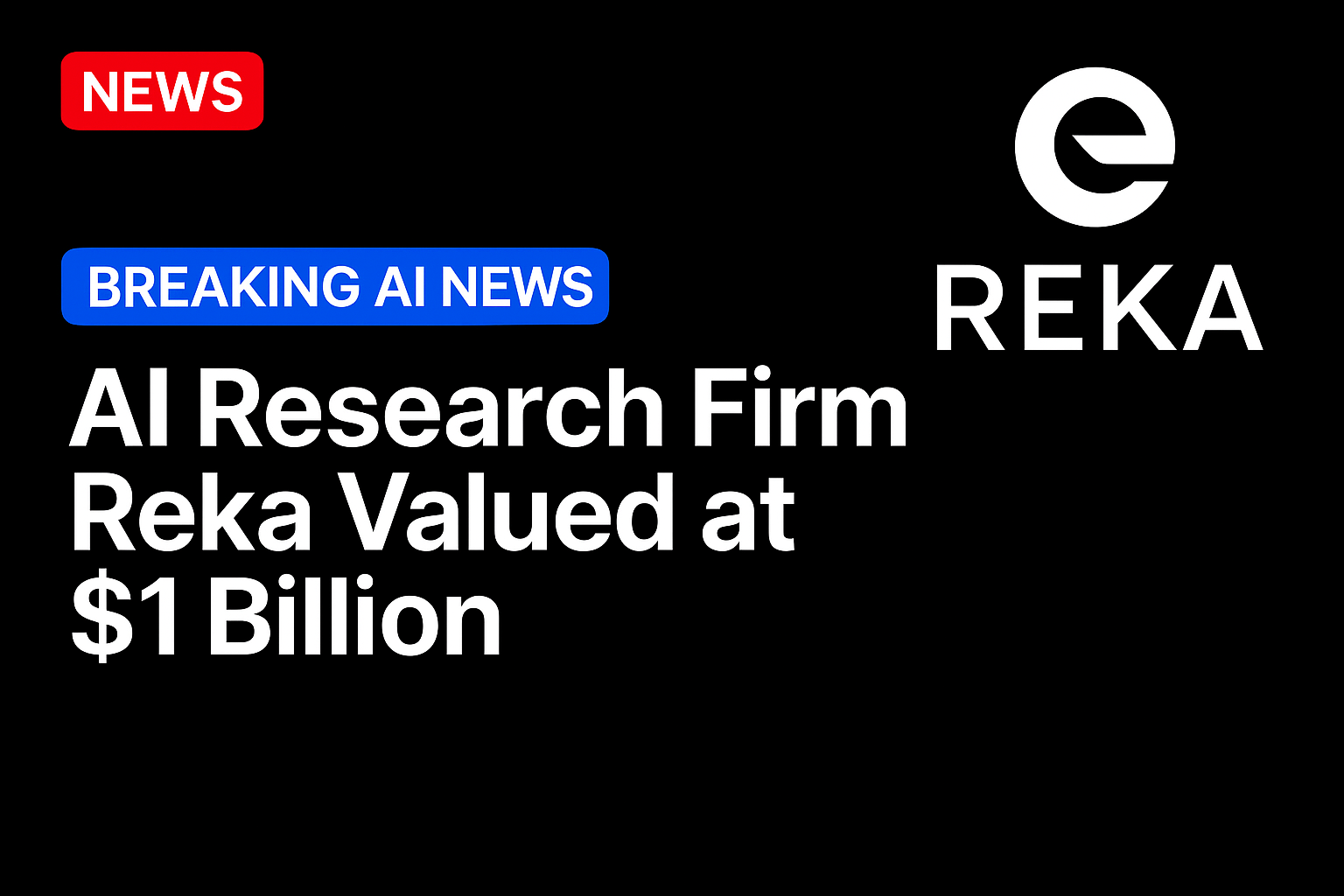 AI Research Firm Reka Valued at $1 Billion 