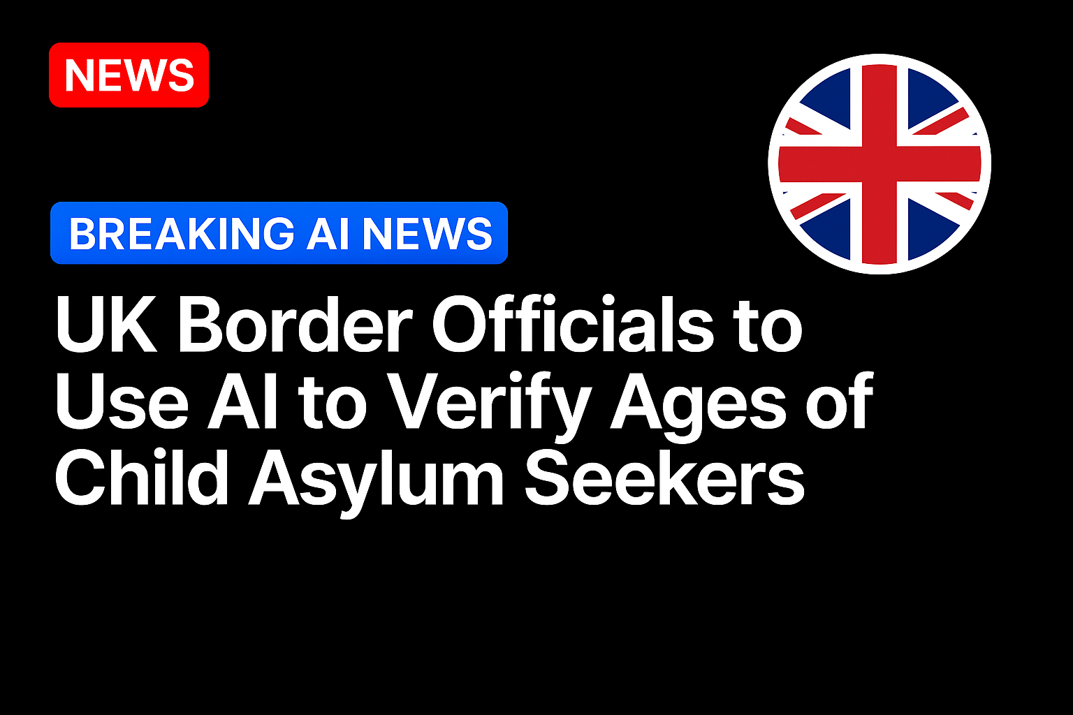 UK border officials to use AI to verify ages of child asylum seekers