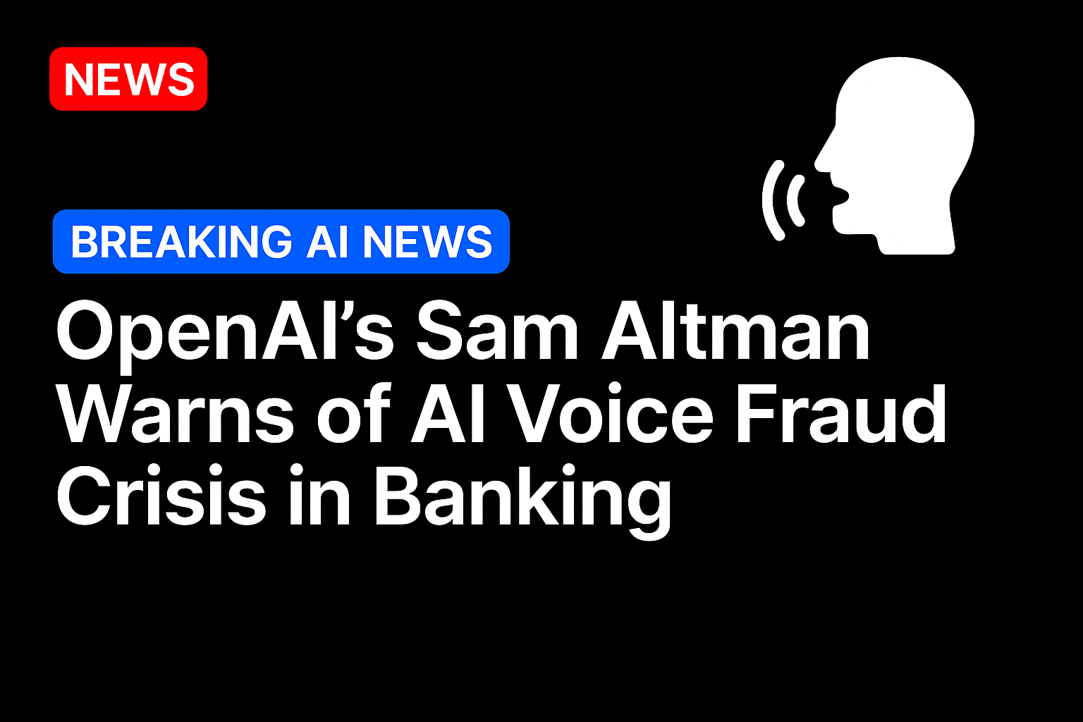 OpenAI’s Sam Altman warns of AI voice fraud crisis in banking