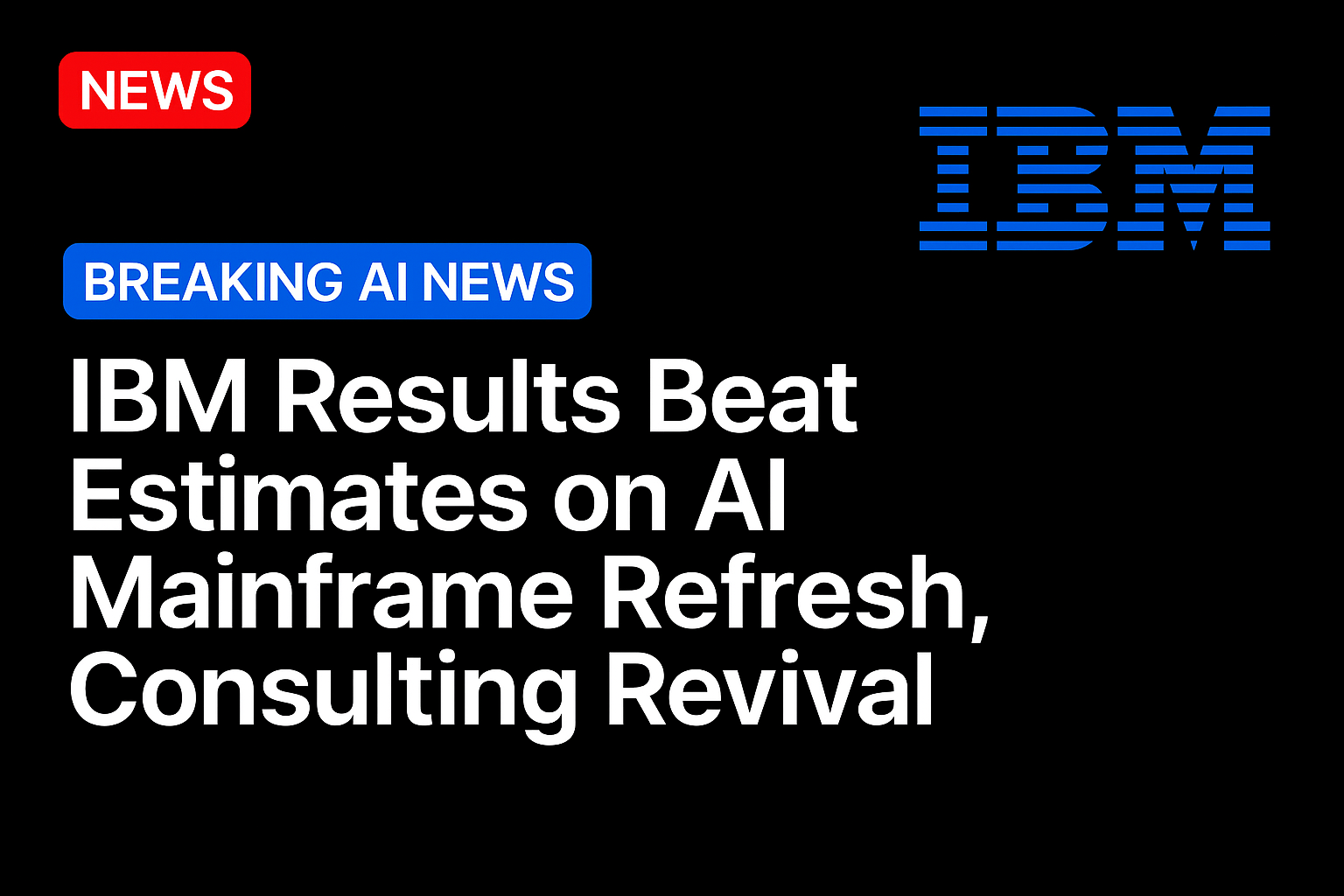 IBM Results Beat Estimates on AI Mainframe Refresh, Consulting Revival