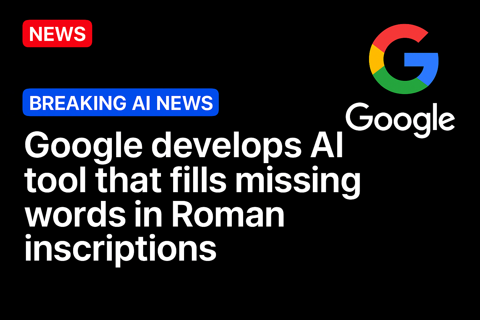 Google develops AI tool that fills missing words in Roman inscriptions
