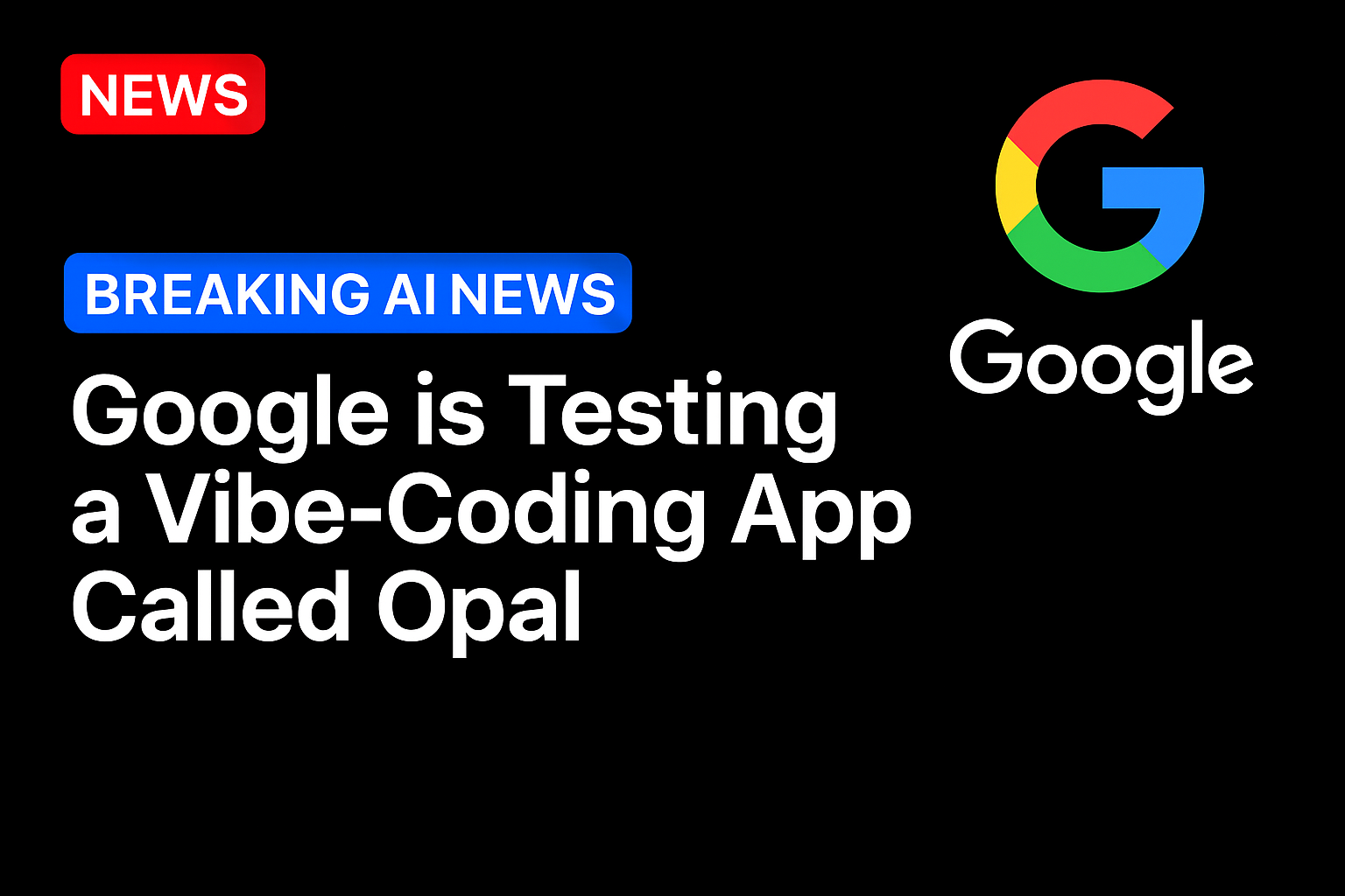Google is testing a vibe-coding app called Opal