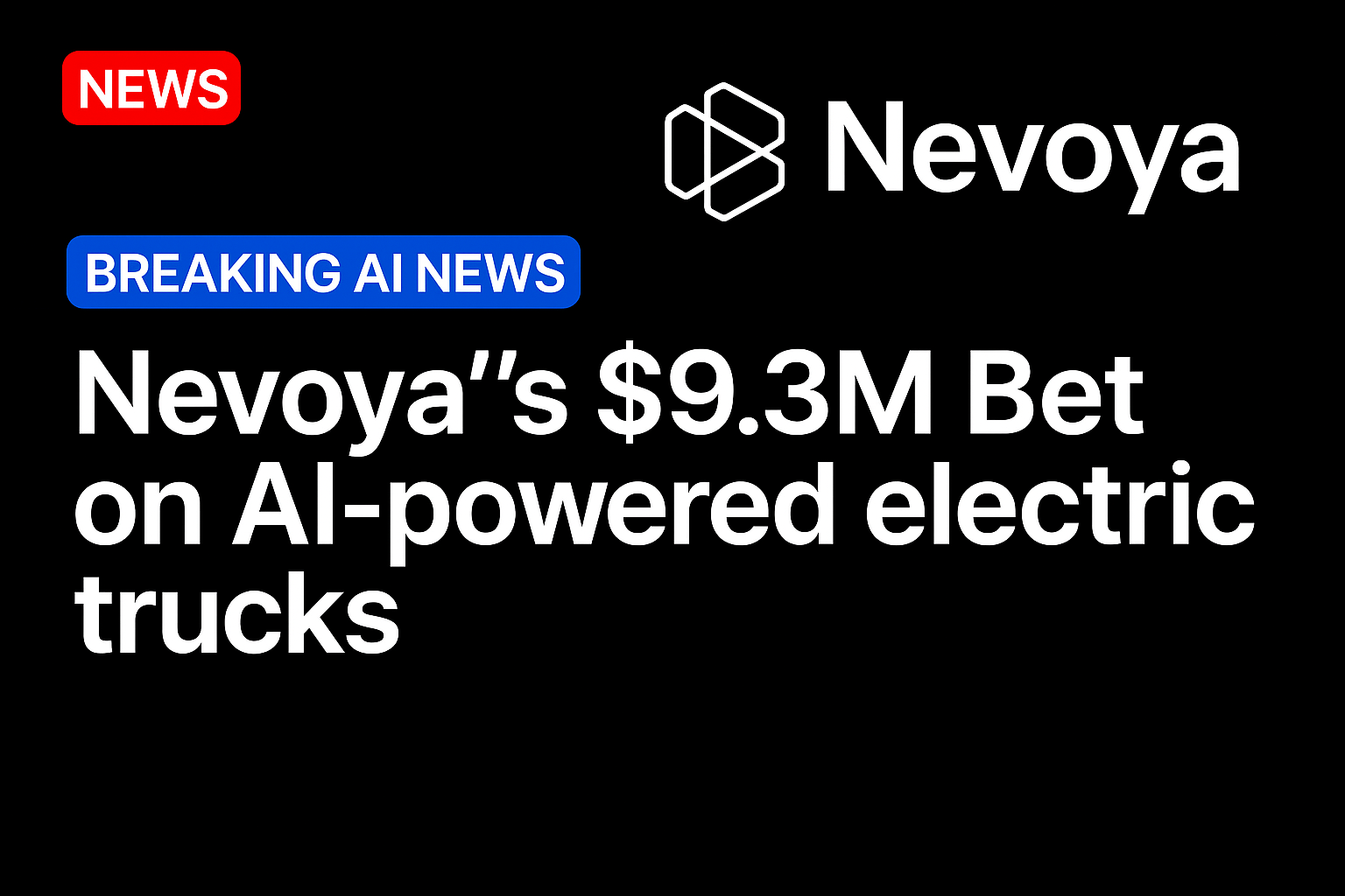 Nevoya’s $9.3M Bet on AI-powered electric trucks