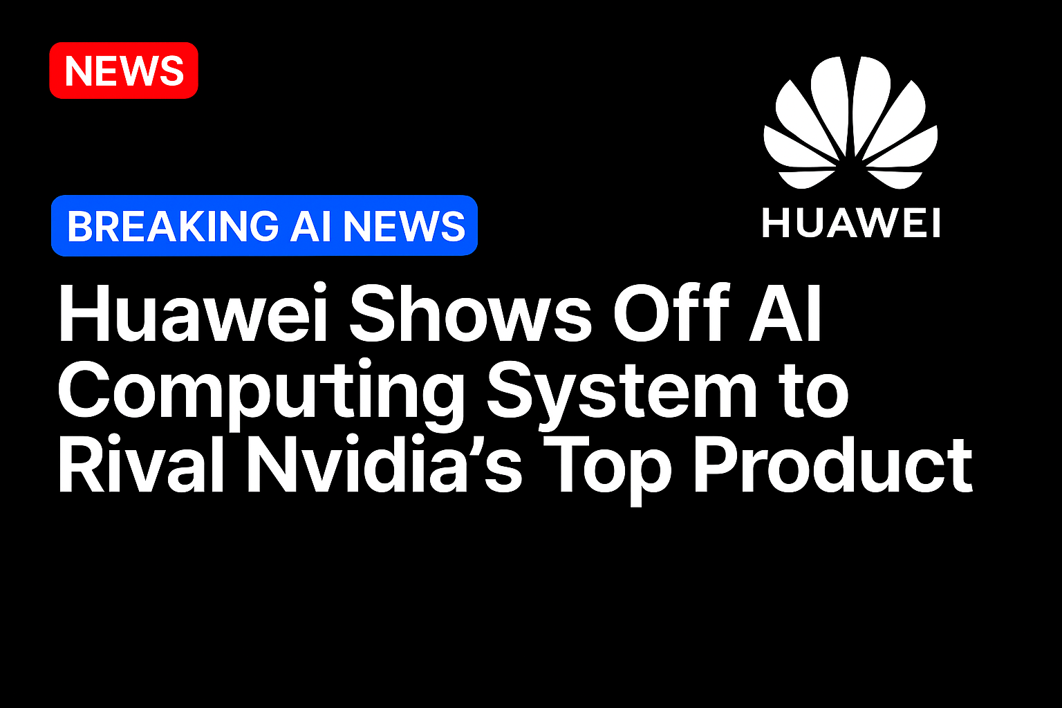 Huawei shows off AI computing system to rival Nvidia’s top product