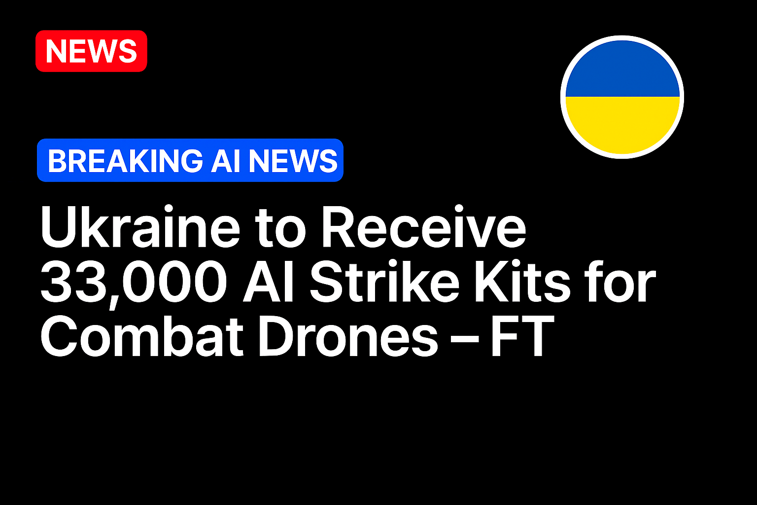 Ukraine to receive 33,000 AI strike kits for combat drones – FT