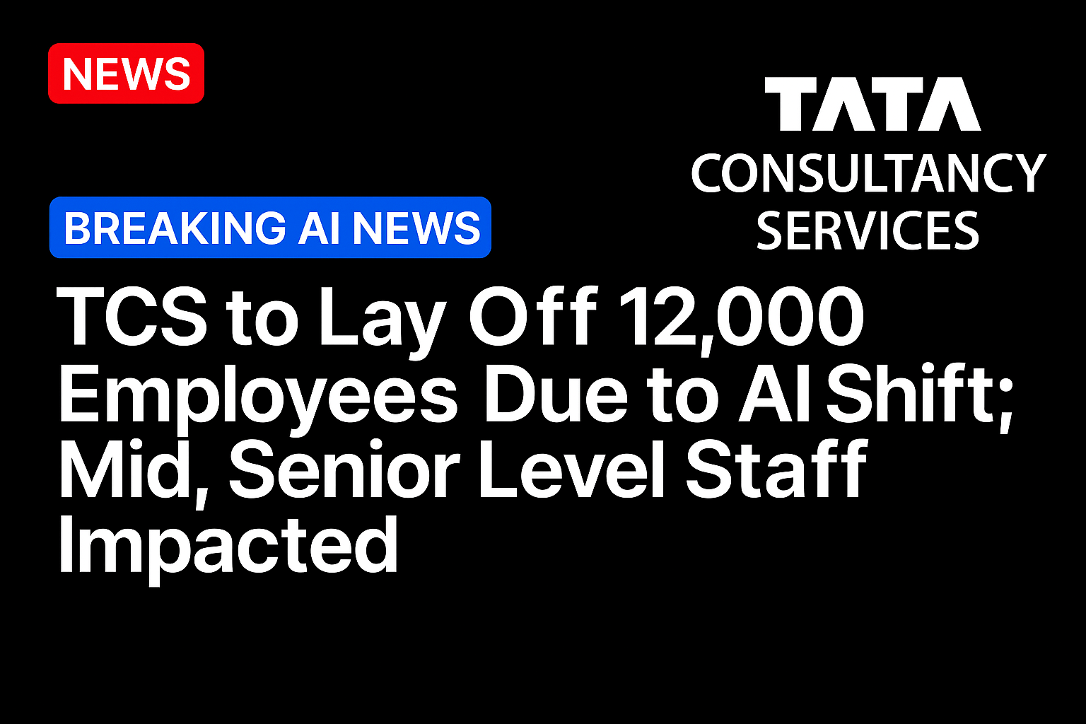 TCS to lay off 12,000 employees due to AI shift; mid, senior level staff impacted