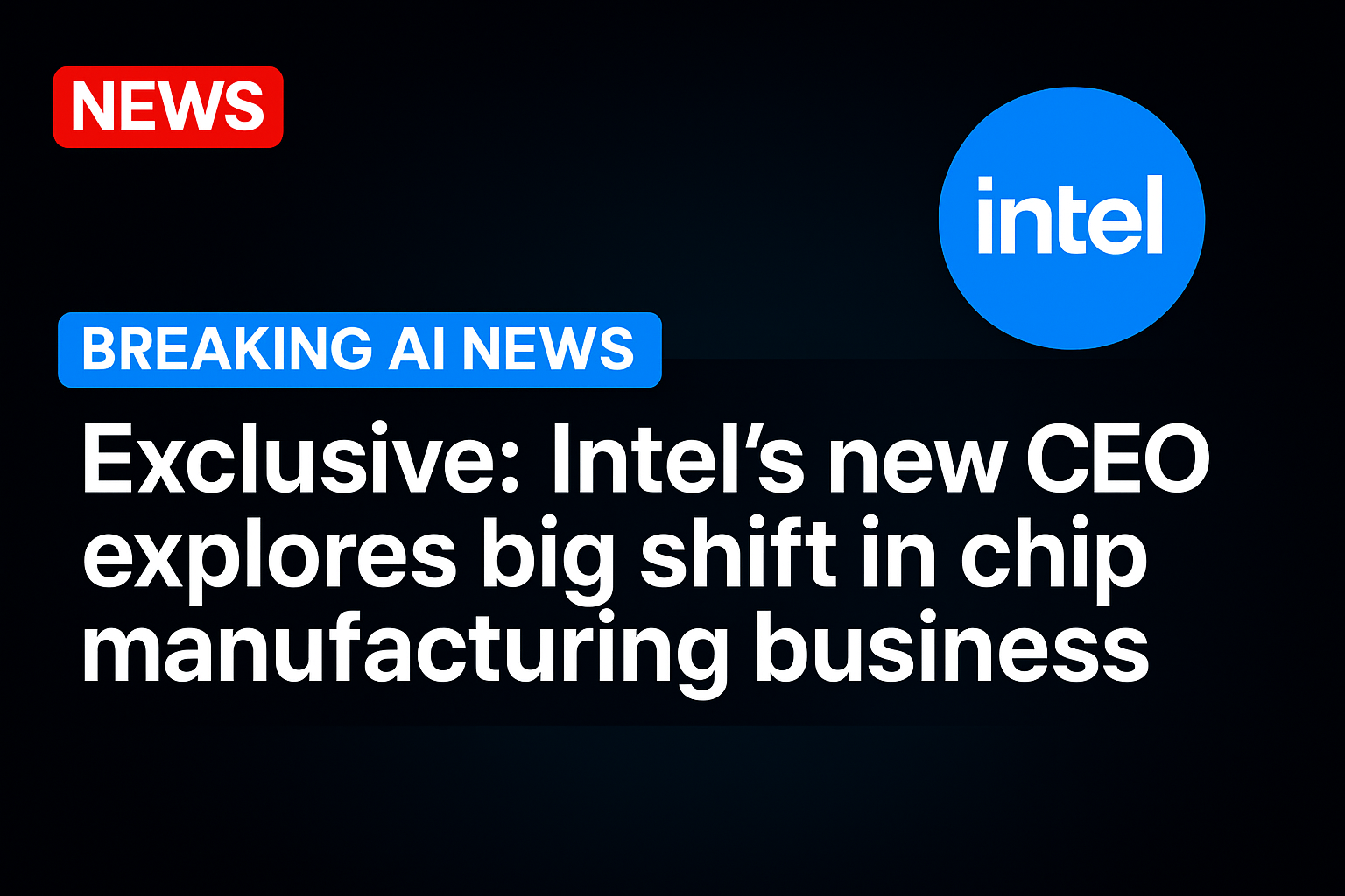 Exclusive: Intel’s new CEO explores big shift in chip manufacturing business