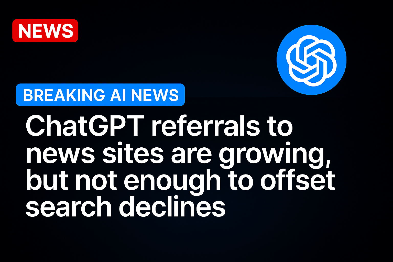 ChatGPT referrals to news sites are growing, but not enough to offset search declines