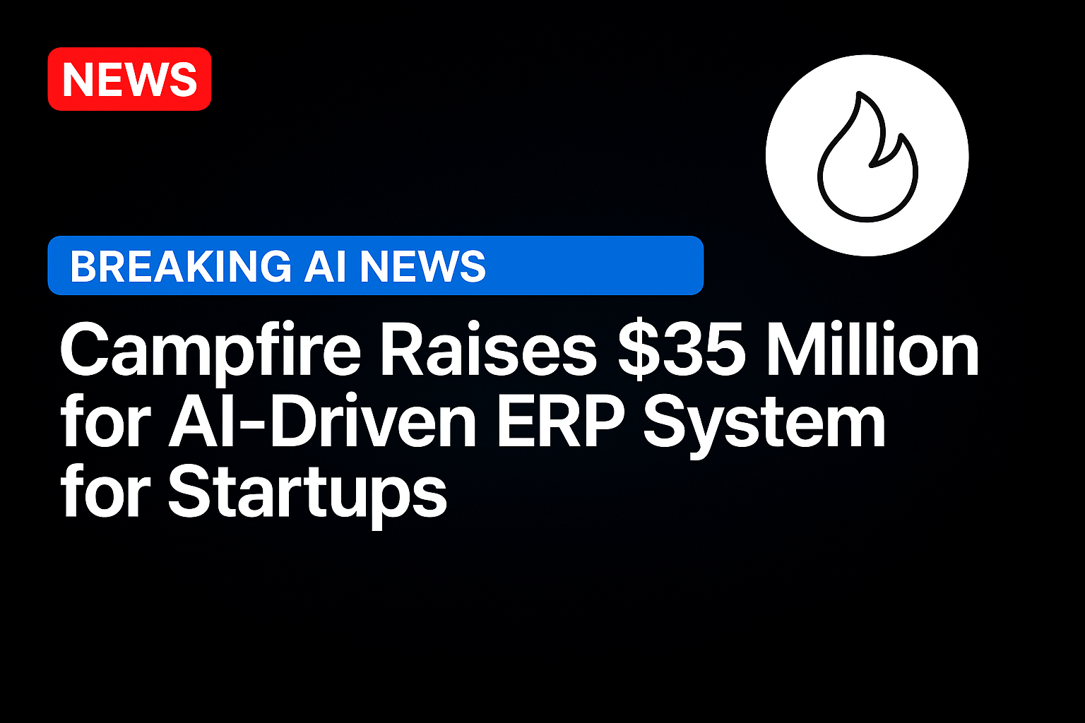 Campfire Raises $35 Million for AI-Driven ERP System for Startups