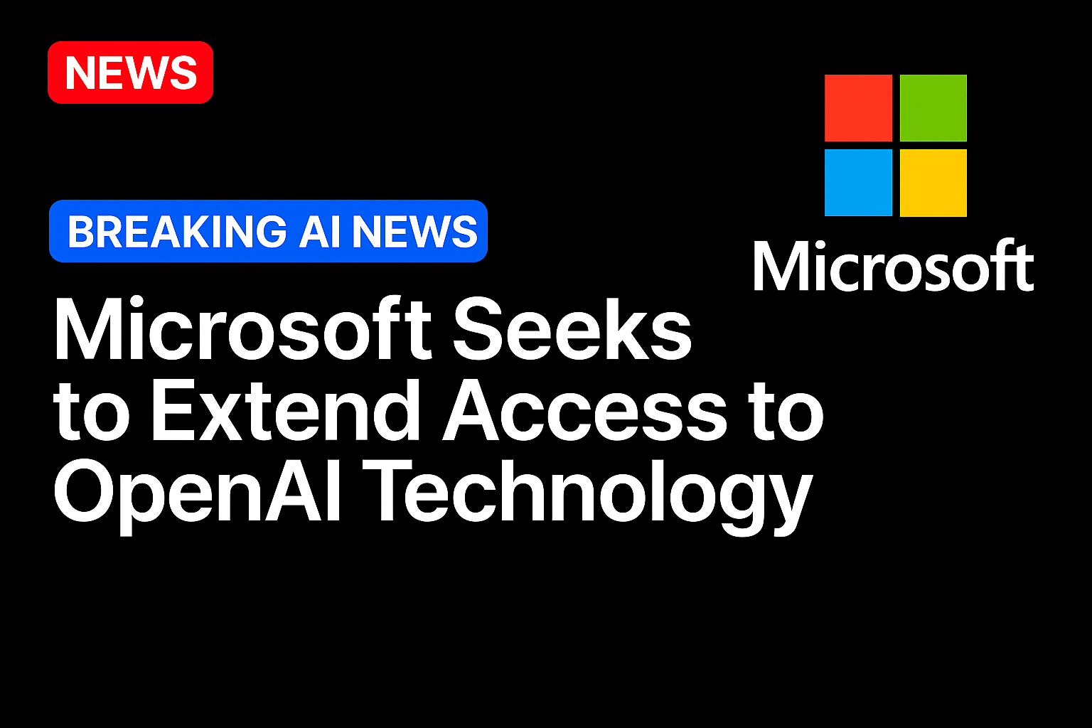 Microsoft Seeks to Extend Access to OpenAI Technology