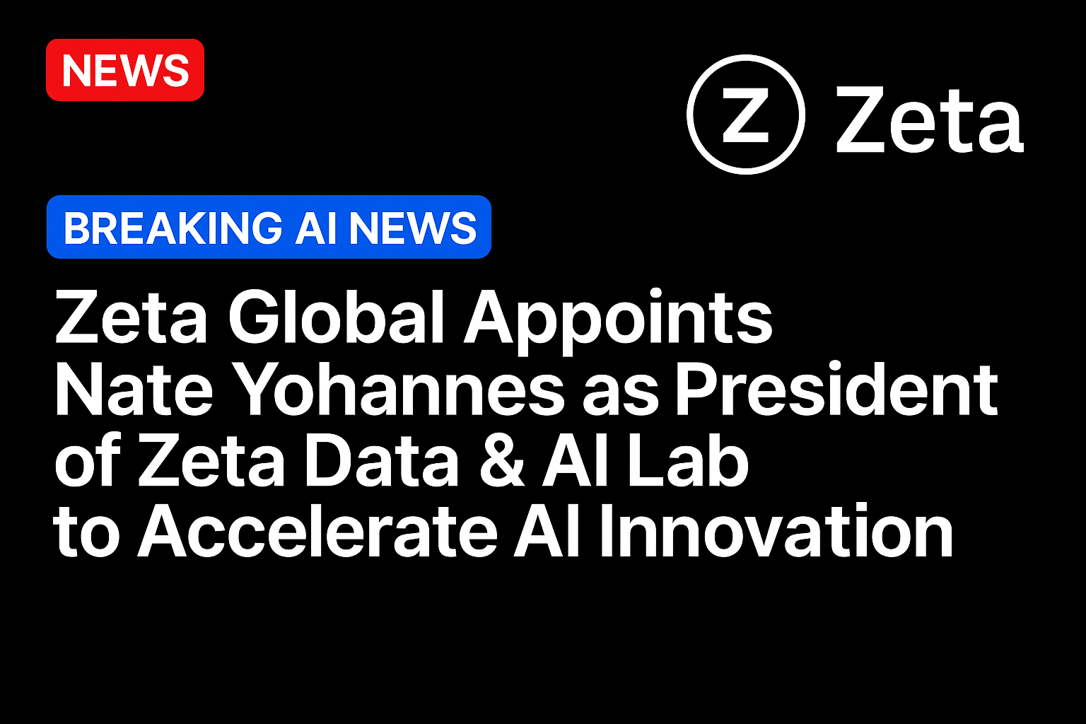 Zeta Global Appoints Nate Yohannes as President of Zeta Data & AI Lab to Accelerate AI Innovation
