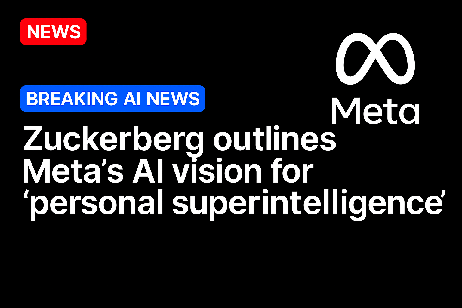 Zuckerberg outlines Meta’s AI vision for ‘personal superintelligence’