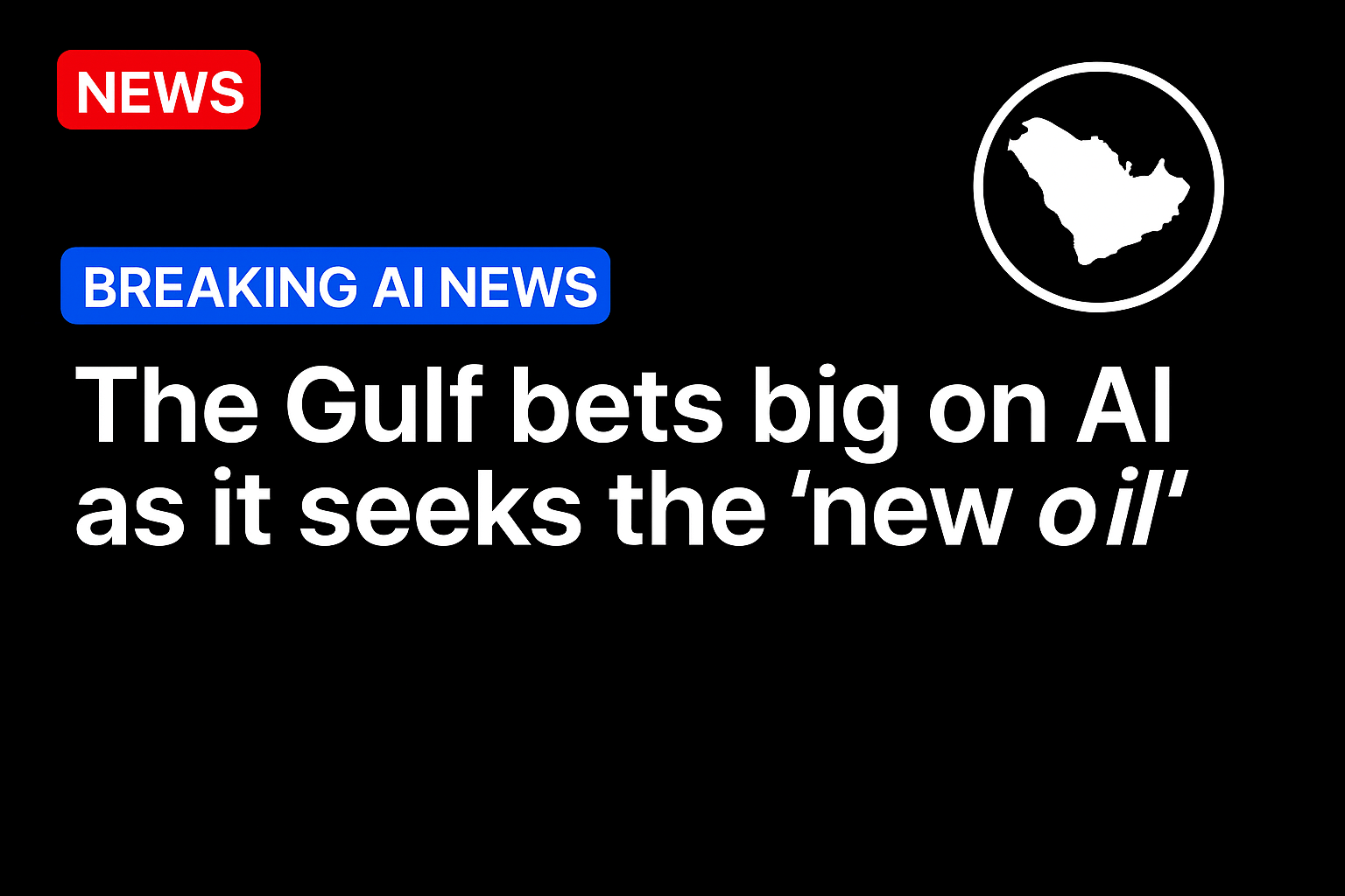 The Gulf bets big on AI as it seeks the ‘new oil’