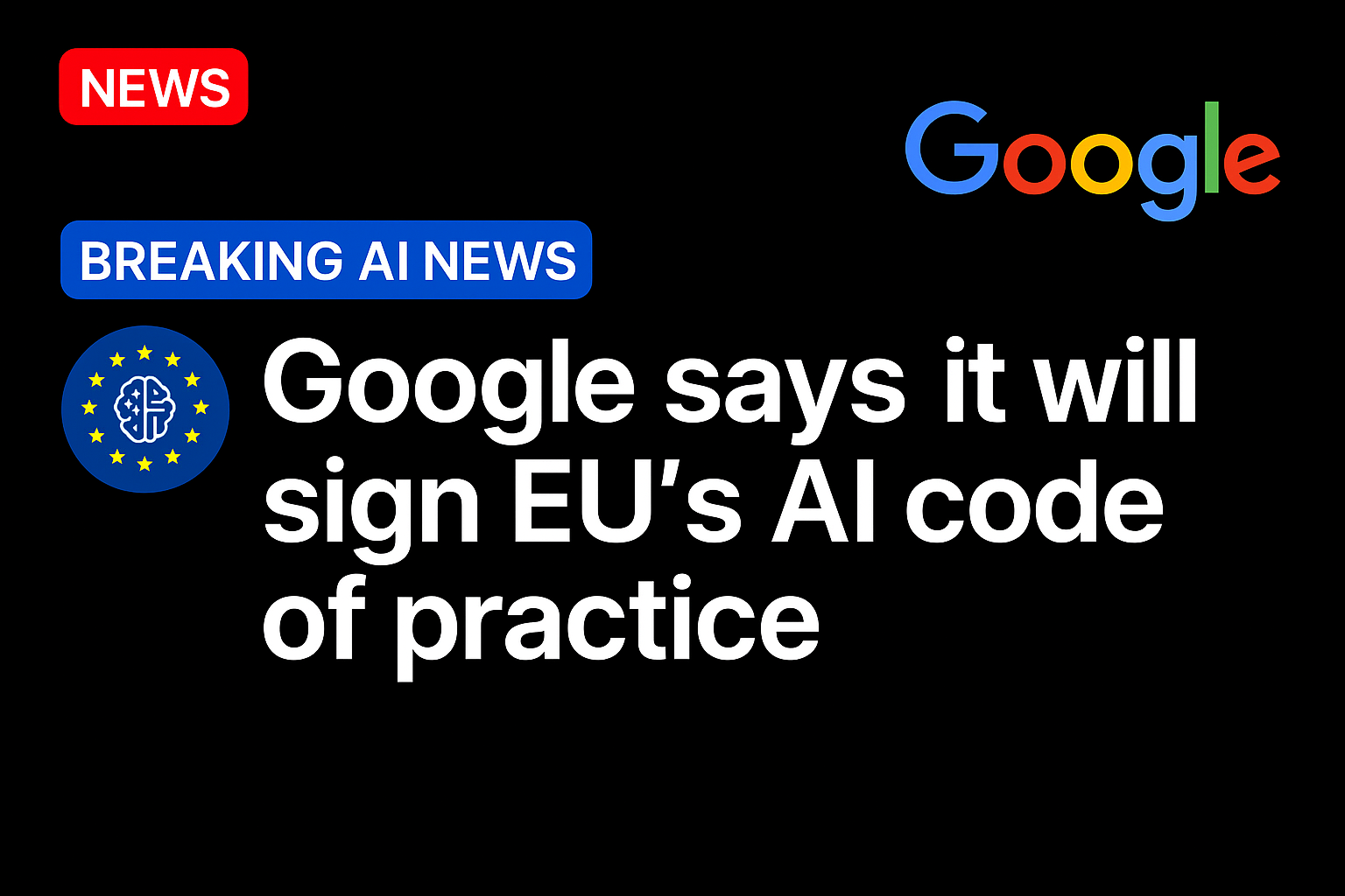 Google says it will sign EU’s AI code of practice