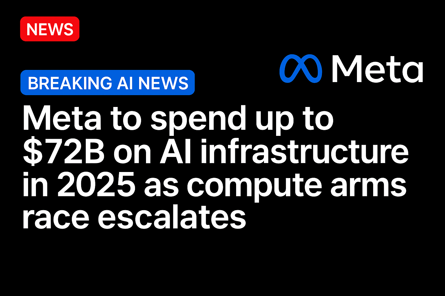 Meta to spend up to $72B on AI infrastructure in 2025 as compute arms race escalates