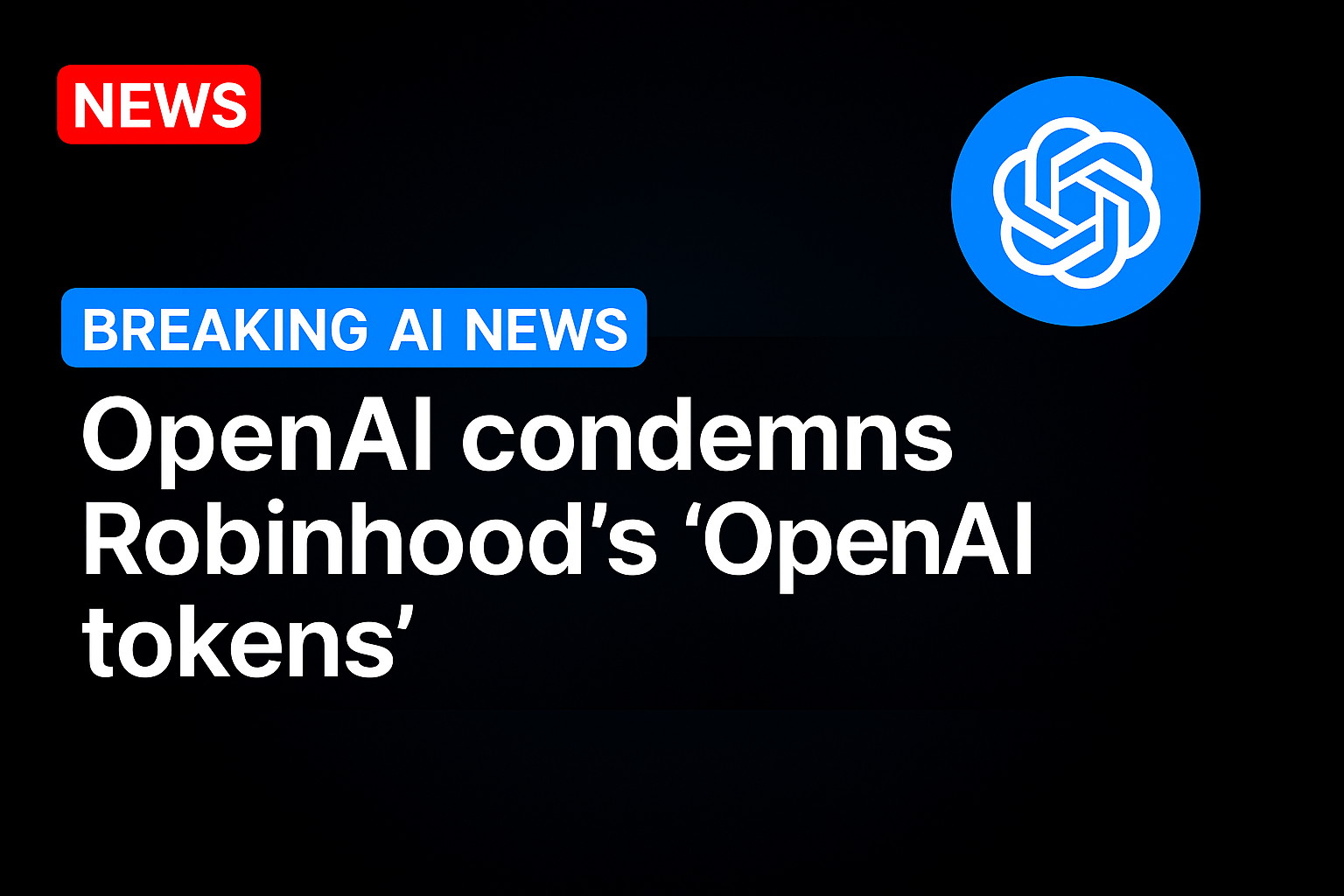 OpenAI condemns Robinhood’s ‘OpenAI tokens’