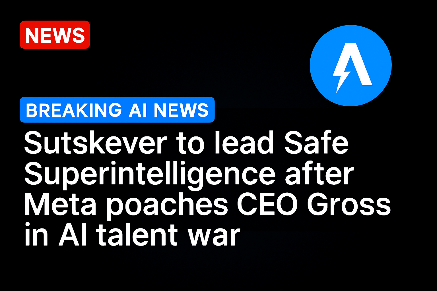 Sutskever to lead Safe Superintelligence after Meta poaches CEO Gross in AI talent war