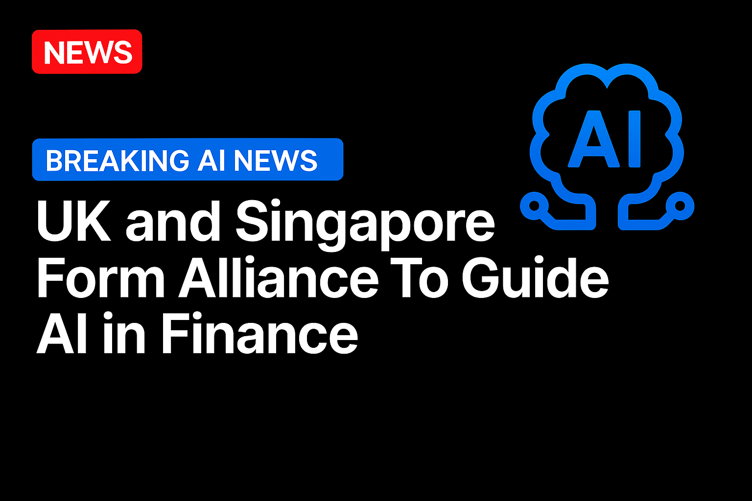 UK and Singapore form alliance to guide AI in finance