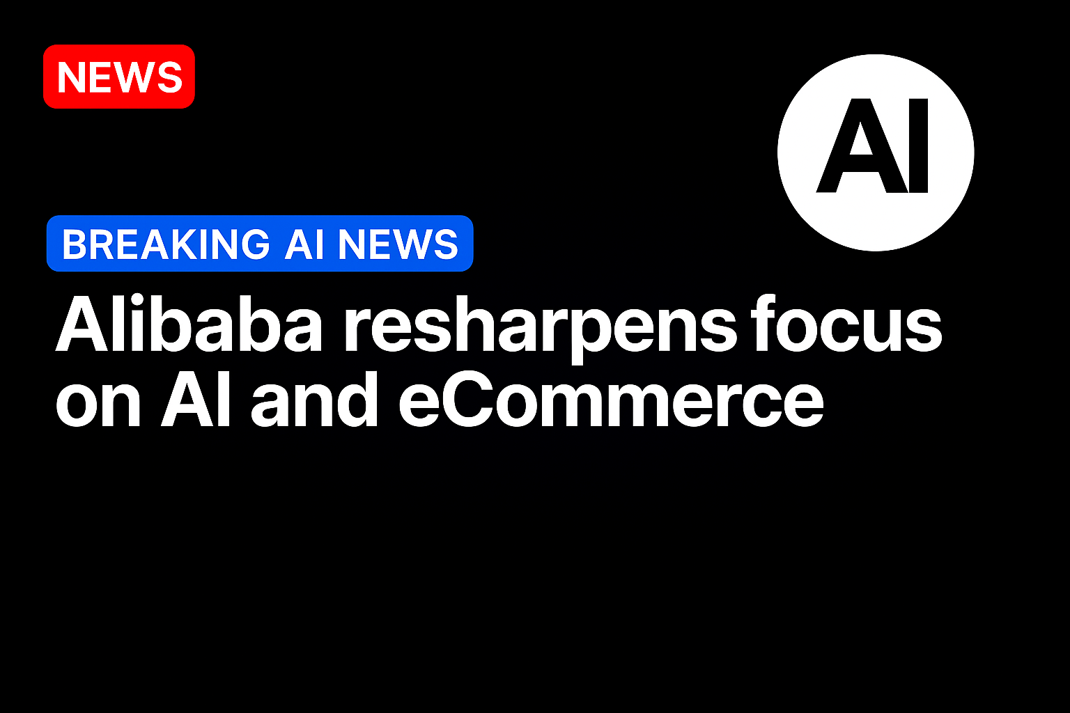 Alibaba Resharpens Focus on AI and eCommerce