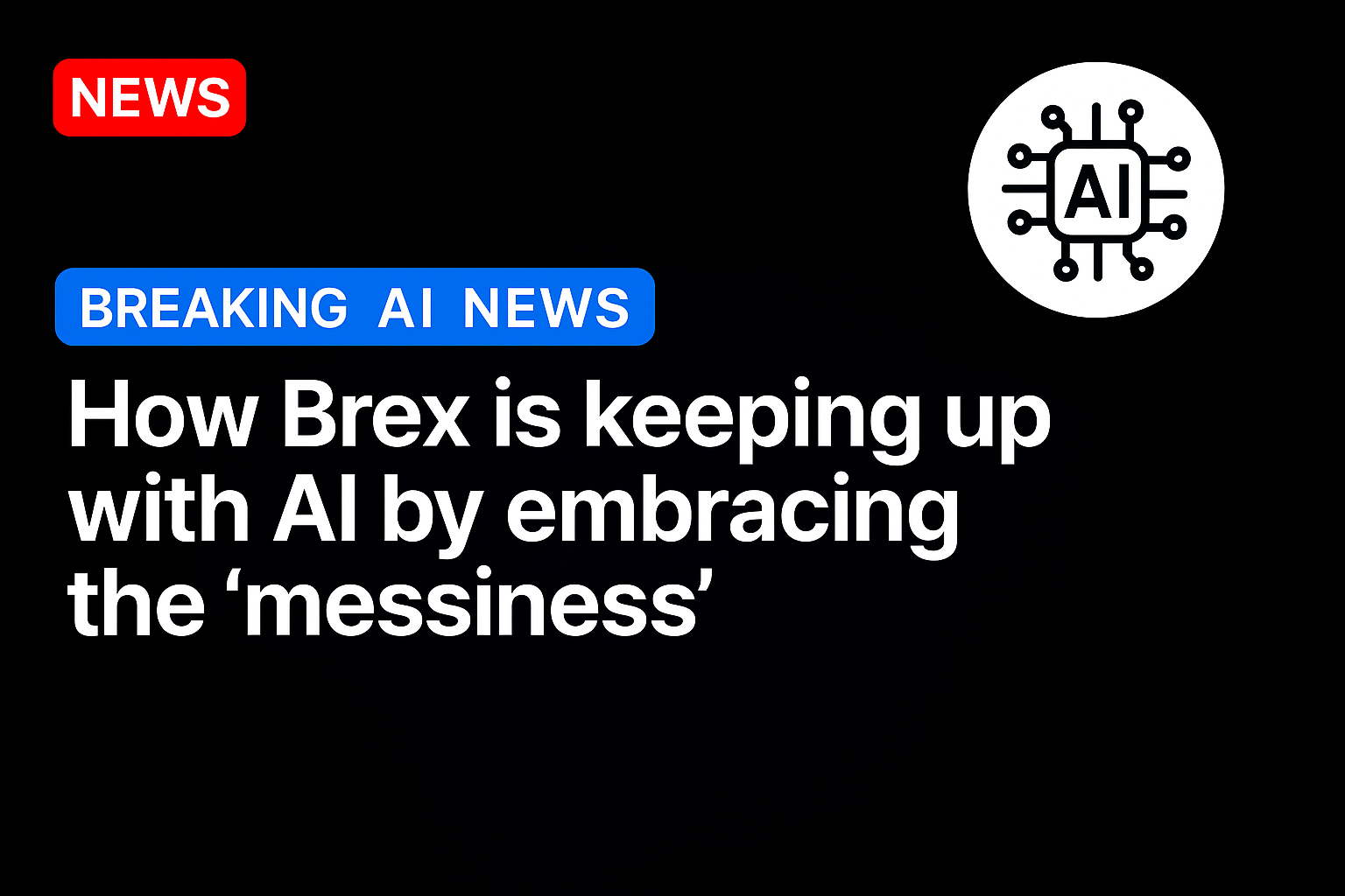 How Brex is keeping up with AI by embracing the ‘messiness’