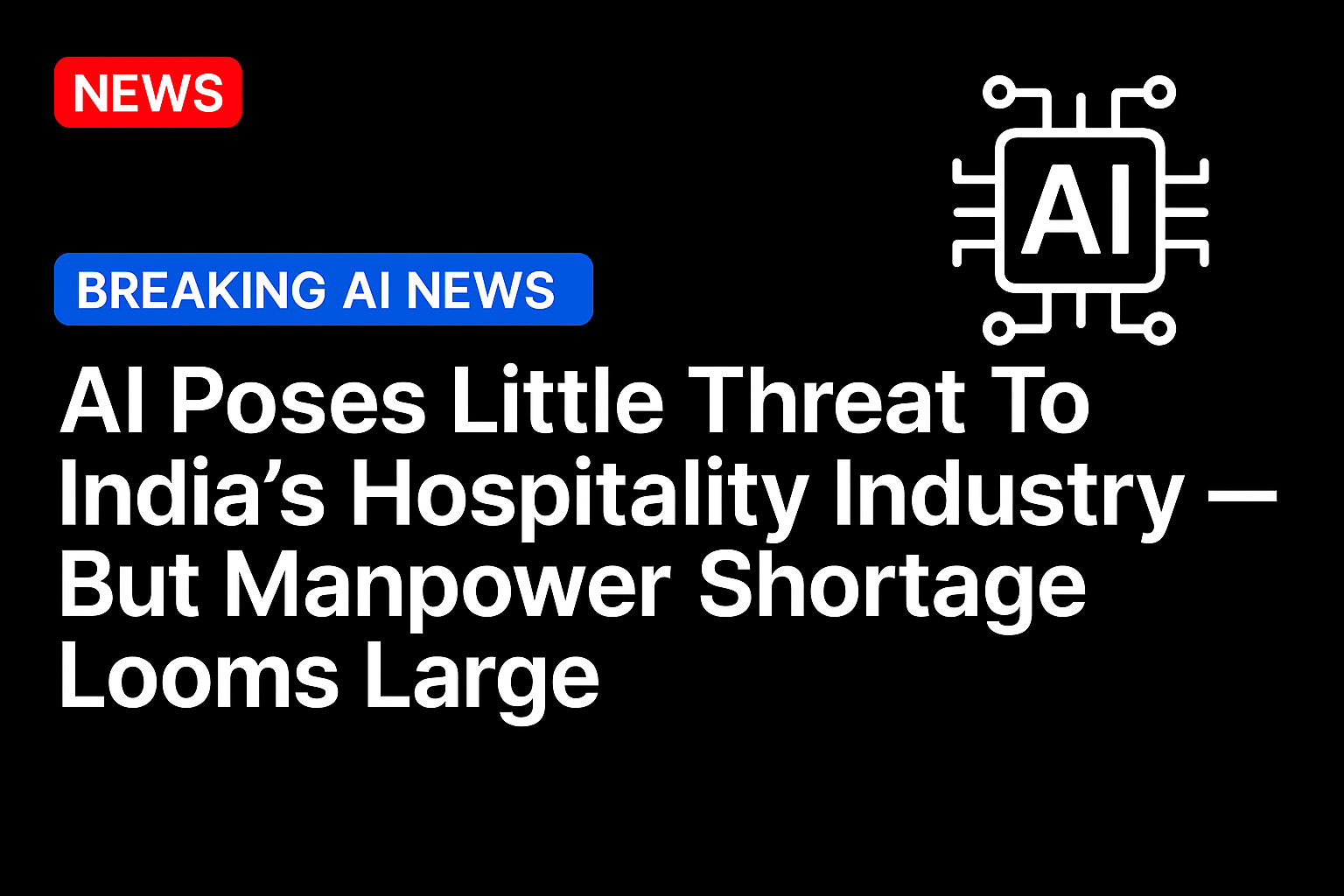 AI Poses Little Threat to India’s Hospitality Industry — But Manpower Shortage Looms Large