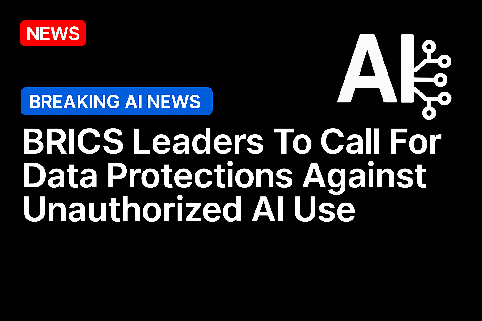 BRICS leaders to call for data protections against unauthorized AI use