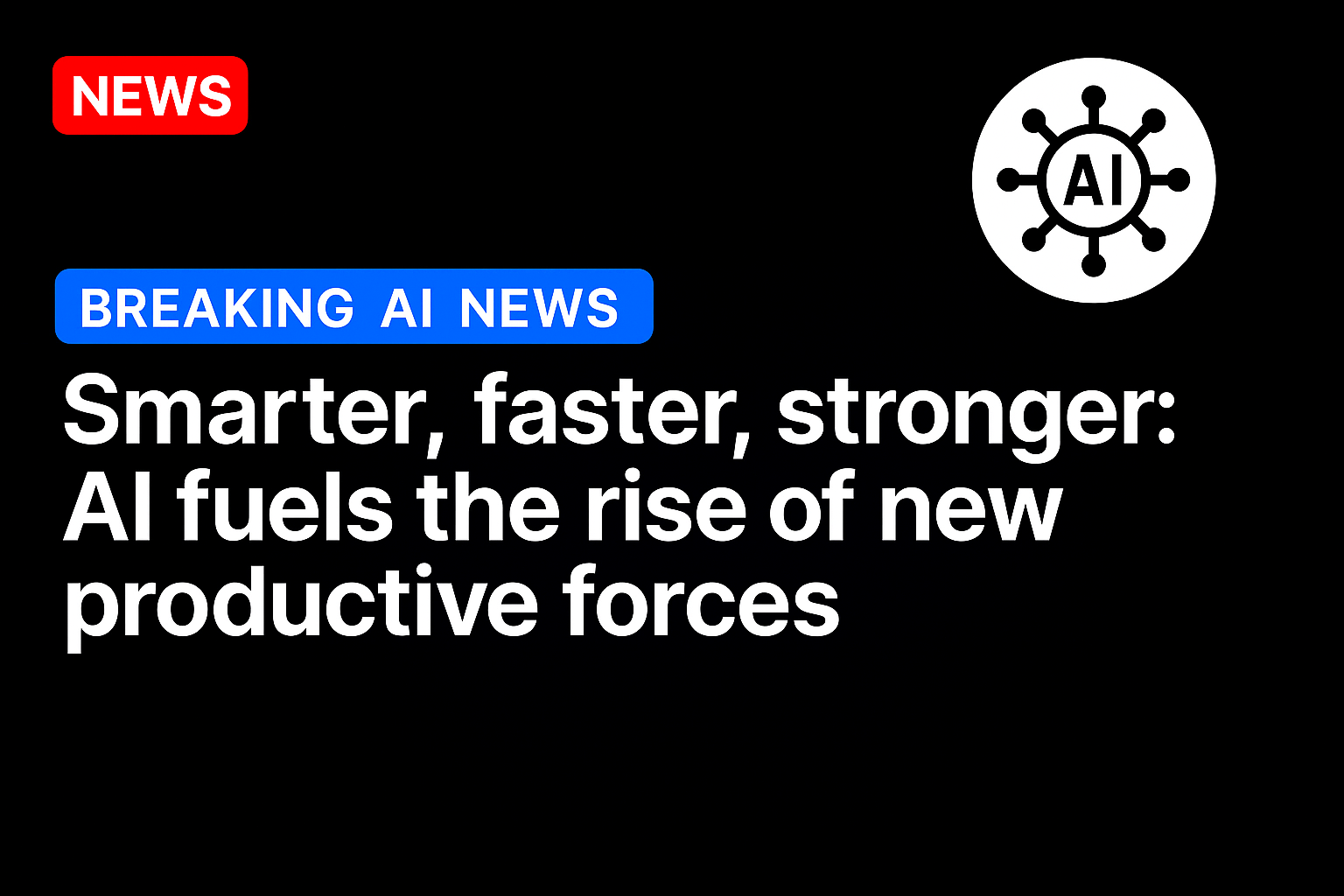 Smarter, faster, stronger: AI fuels the rise of new productive forces