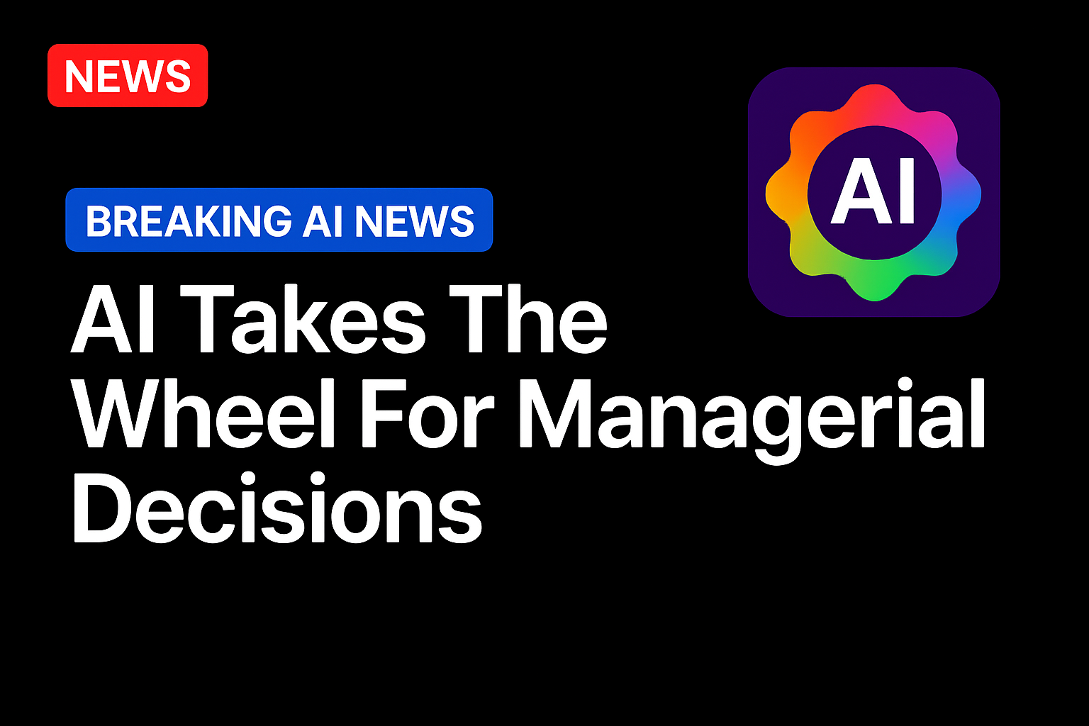AI takes the wheel for managerial decisions