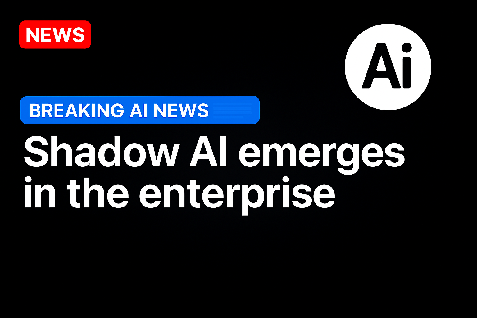 Shadow AI emerges in the enterprise