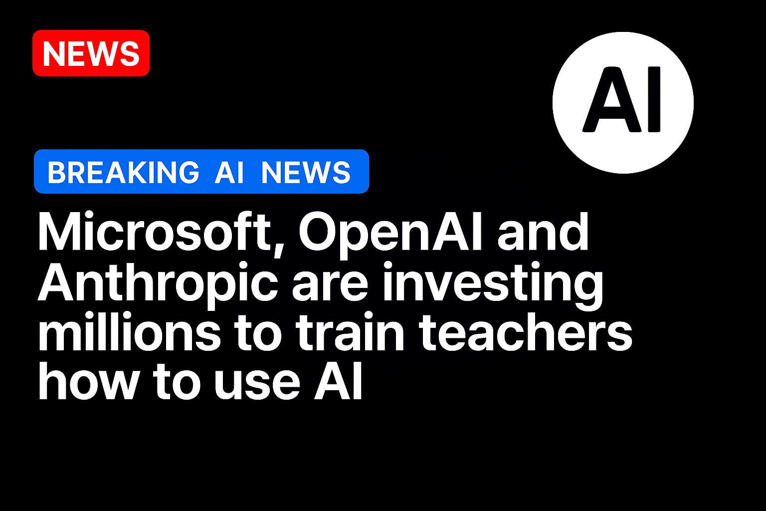 Microsoft, OpenAI and Anthropic are investing millions to train teachers how to use AI