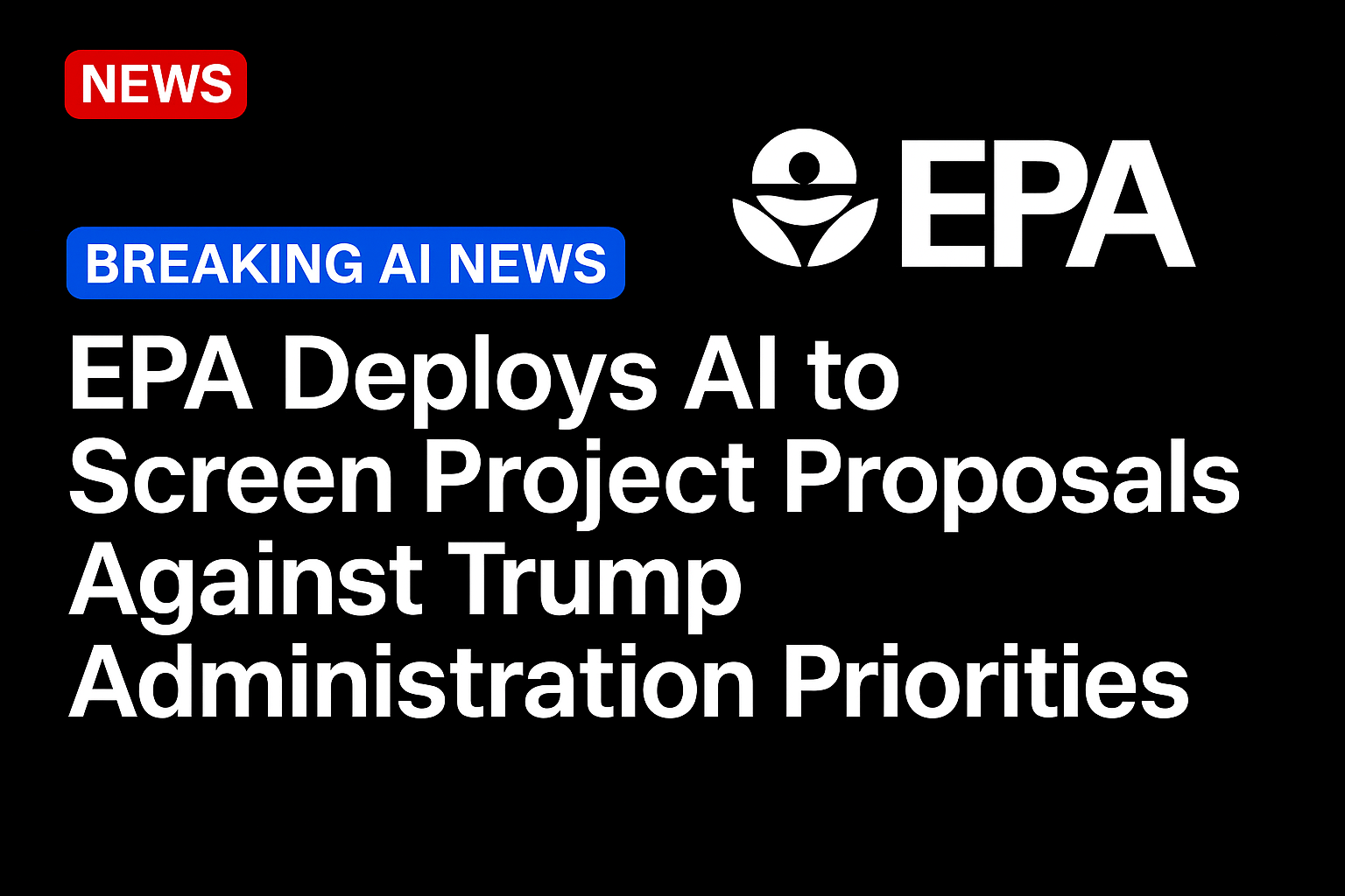 EPA Deploys AI to Screen Project Proposals Against Trump Administration Priorities