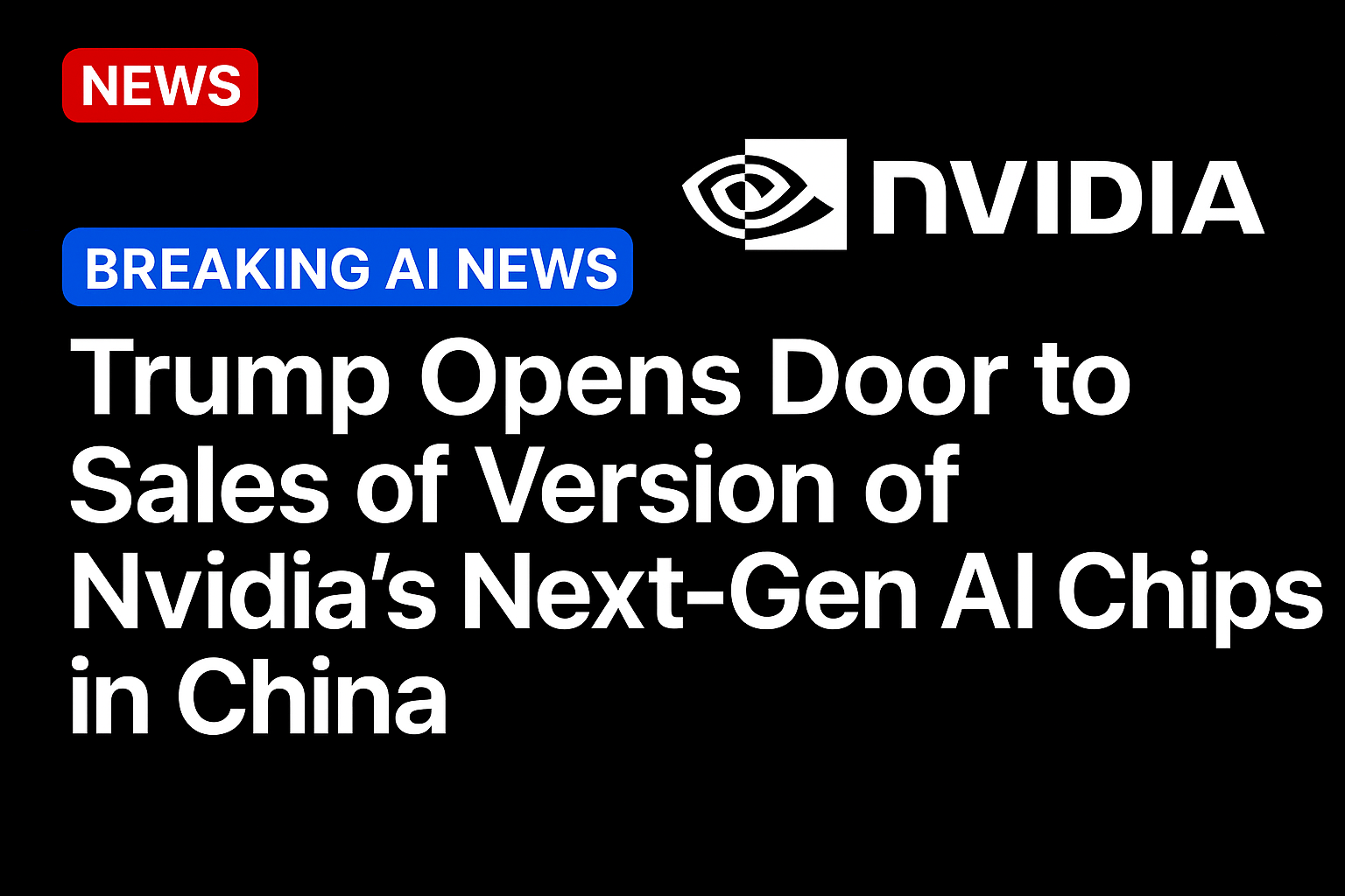Trump opens door to sales of version of Nvidia’s next-gen AI chips in China