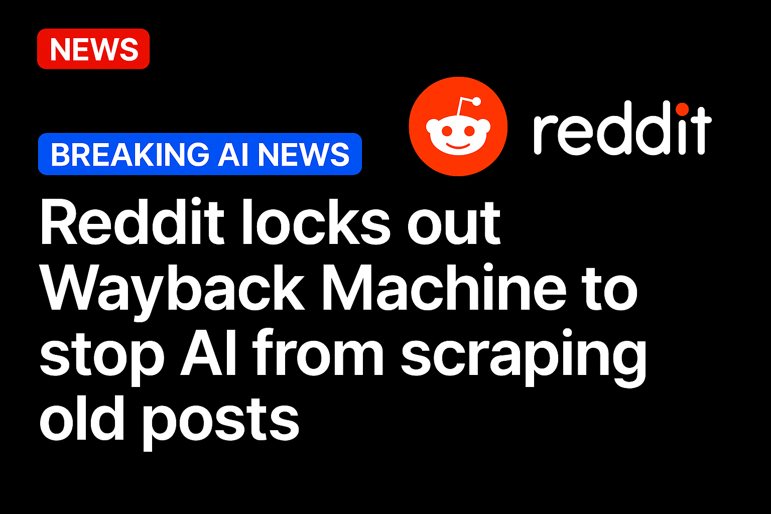 Reddit locks out Wayback machine to stop AI from scraping old posts