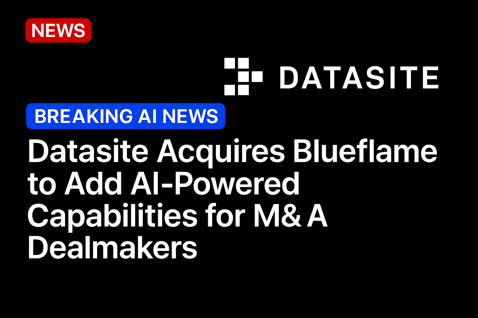 Datasite Acquires Blueflame to Add AI-Powered Capabilities for M&A Dealmakers