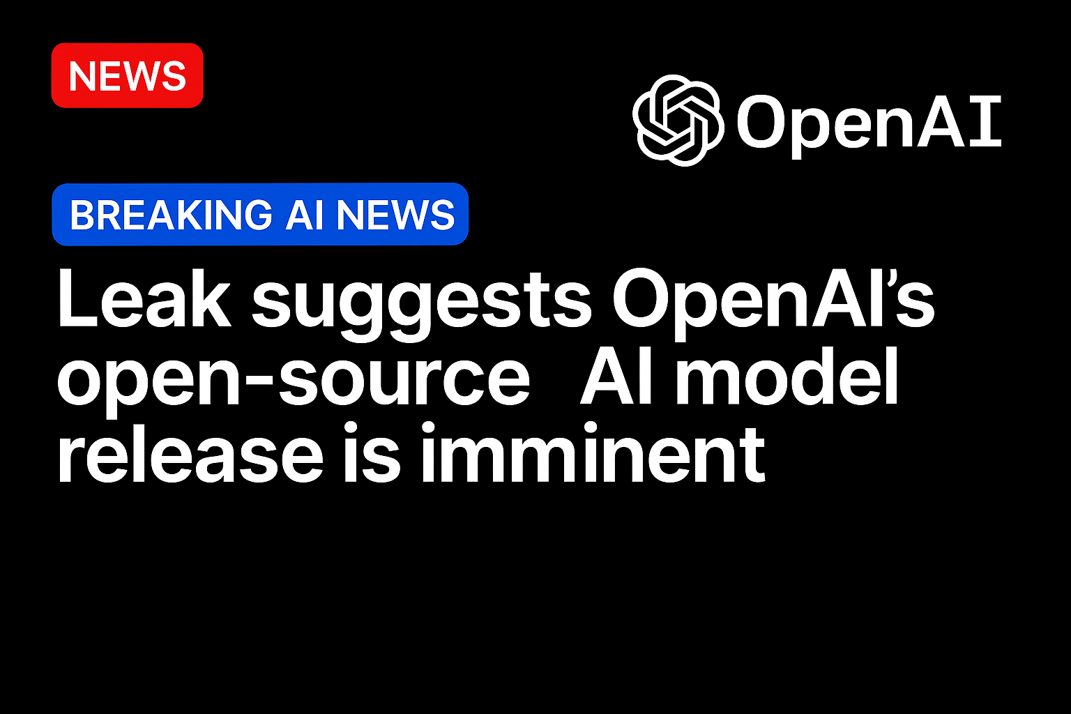 Leak suggests OpenAI’s open-source AI model release is imminent