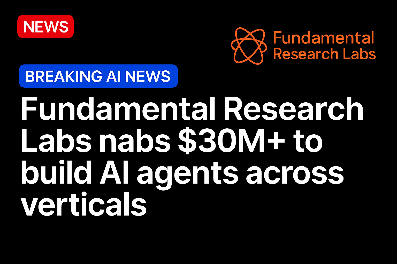 Fundamental Research Labs nabs $30M+ to build AI agents across verticals