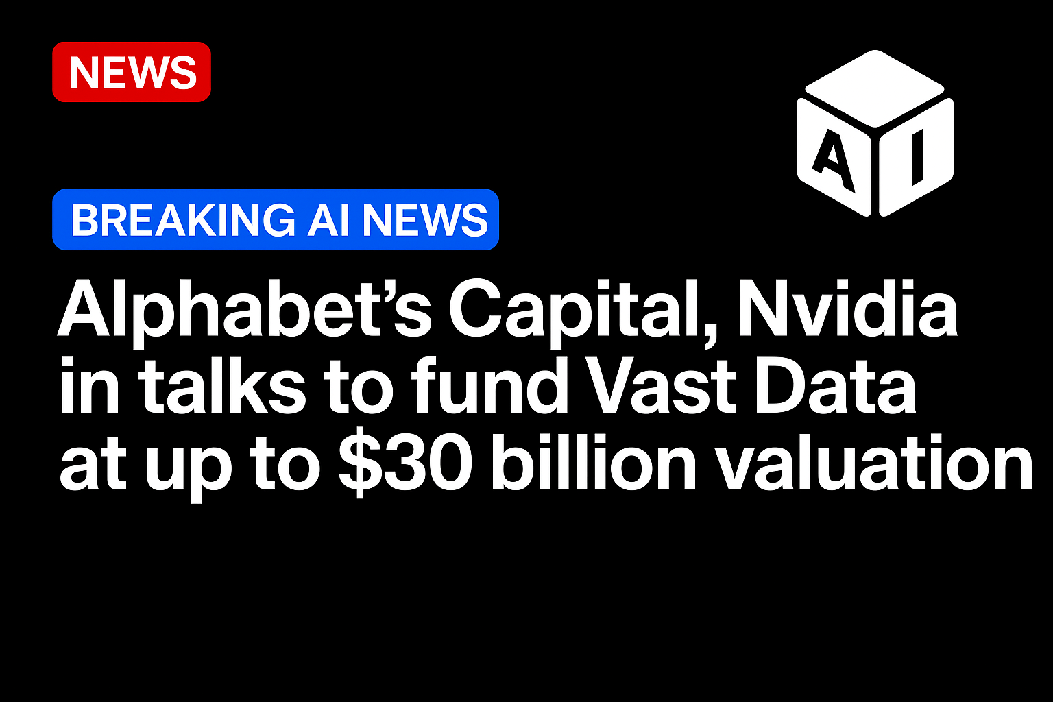 Alphabet’s CapitalG, Nvidia in talks to fund Vast Data at up to $30 billion valuation