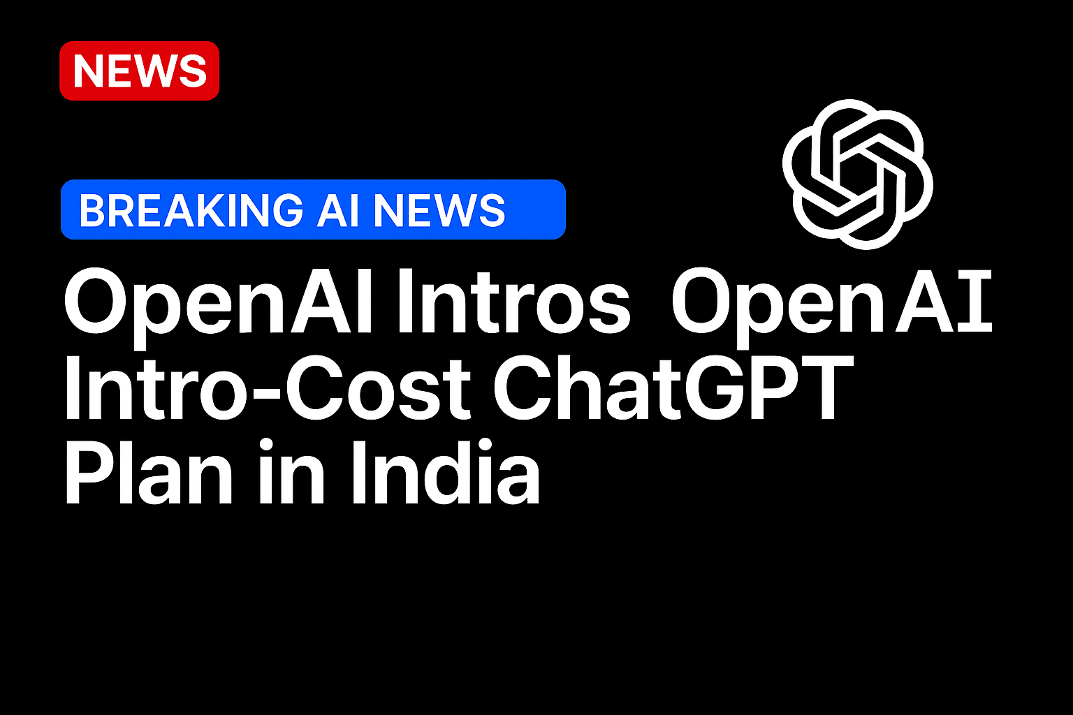 OpenAI Intros Low-Cost ChatGPT Plan in India