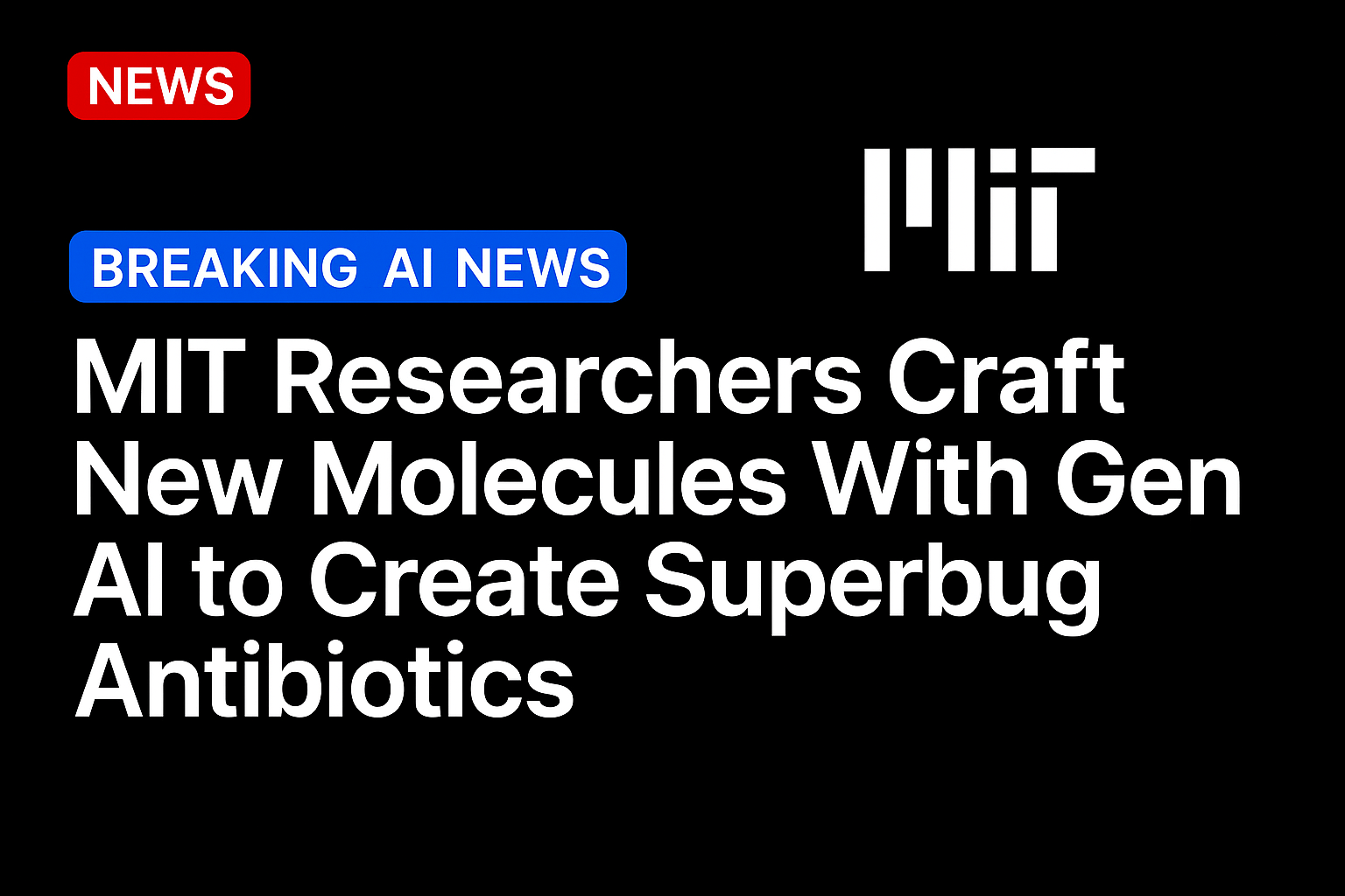 MIT Researchers Craft New Molecules With Gen AI to Create Superbug Antibiotics