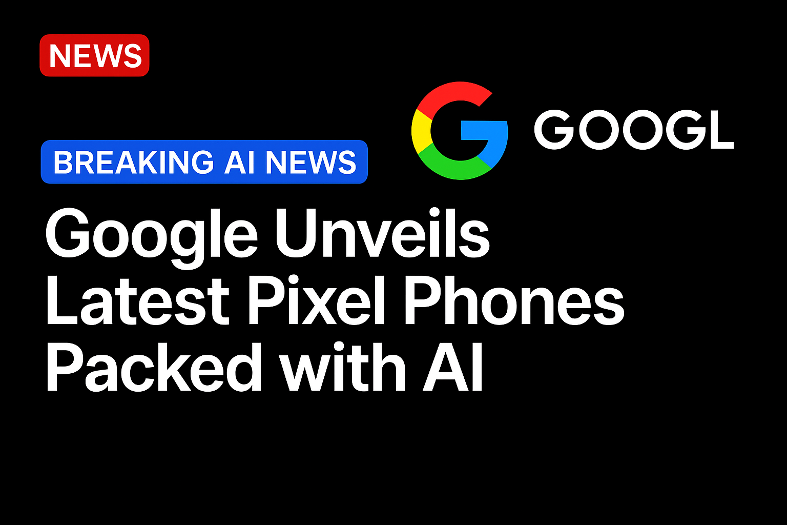 Google unveils latest Pixel phones packed with AI